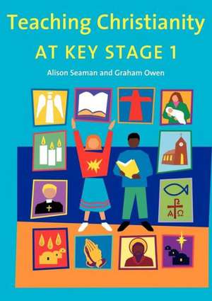 Teaching Christianity at Key Stage 1 de Alison Seaman