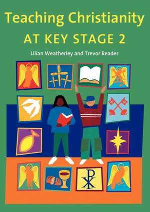 Teaching Christianity at Key Stage 2 de Trevor Reader