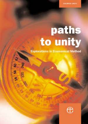 Paths to Unity: Explorations in Ecumenical Method de Paul Avis