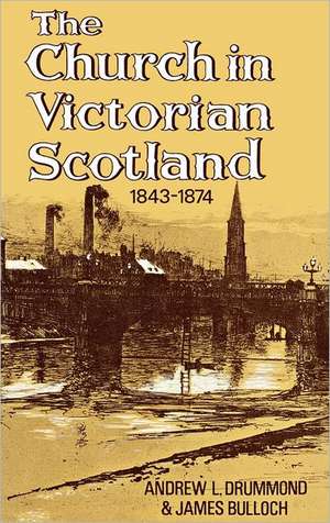 The Church in Victorian Scotland 1843-1874 de Andrew L. Drummond