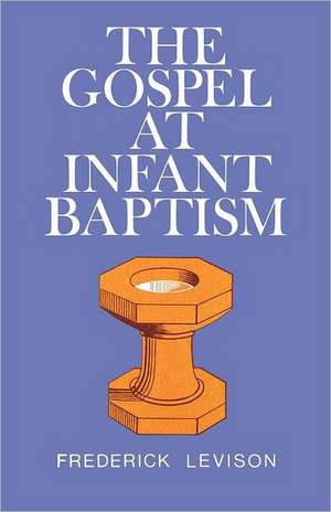 The Gospel at Infant Baptism de Frederick Levinson