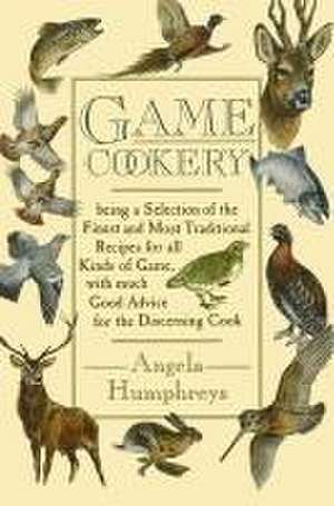 Game Cookery de Angela Humphreys