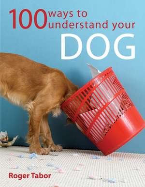 100 Ways to Understand Your Dog de Roger Tabor