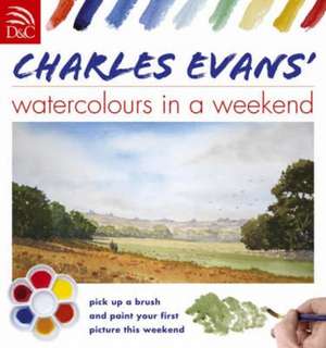 Watercolors in a Weekend: Learn to Paint Animals in Watercolour with Complete Confidence and Ease de Charles Evans