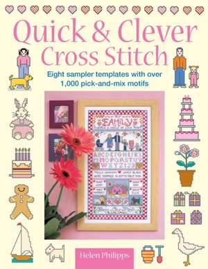 Quick & Clever Cross Stitch: 8 Sampler Templates with Over 1,000 Pick-And-Mix Motifs de Helen Philipps