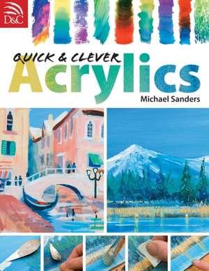 Quick & Clever Acrylics de Michael Sanders