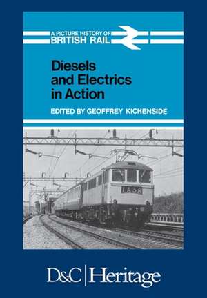 Diesels and Electrics in Action de Geoffrey Kichenside