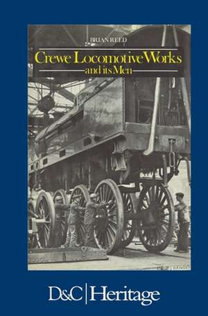 Crewe Locomotive Works and its Men de Brian Reed