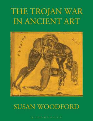 The Trojan War in Ancient Art de Dr Susan Woodford