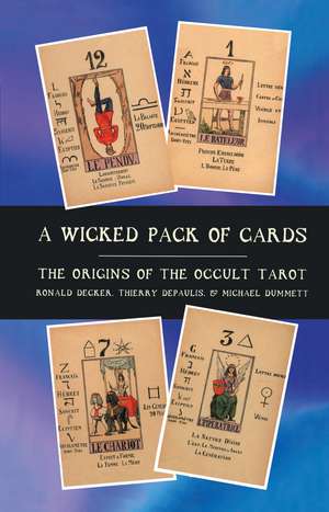 A Wicked Pack of Cards: Origins of the Occult Tarot de Michael Dummett