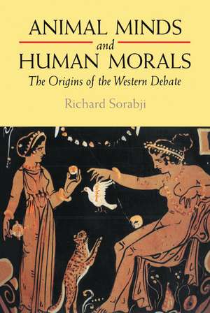 Animal Minds and Human Morals: The Origins of the Western Debate de Sir Richard Sorabji