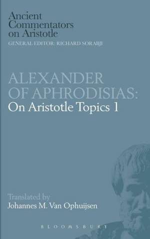 Alexander of Aphrodisias: On Aristotle Topics 1 de Johannes M. Van Ophuijsen