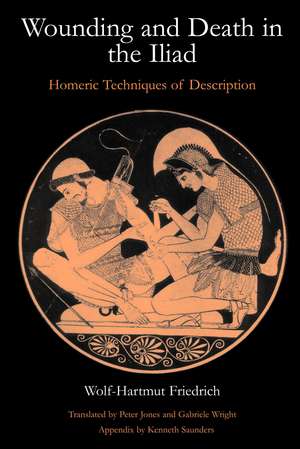 Wounding and Death in the 'Iliad': Homeric Techniques of Description de Wolf-Hartmut Friedrich