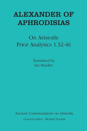 Alexander of Aphrodisias: On Aristotle Prior Analytics 1.32-46 de Alexander Of Aphrodisias