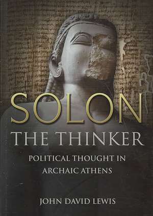 Solon the Thinker: Political Thought in Archaic Athens de John David Lewis