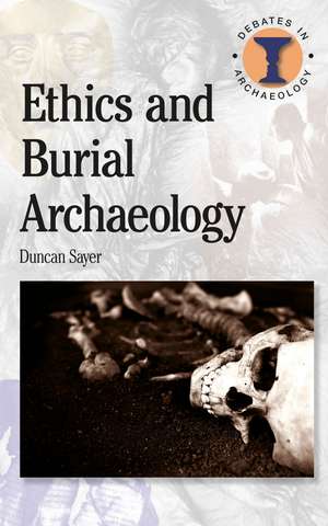 Ethics and Burial Archaeology de Duncan Sayer