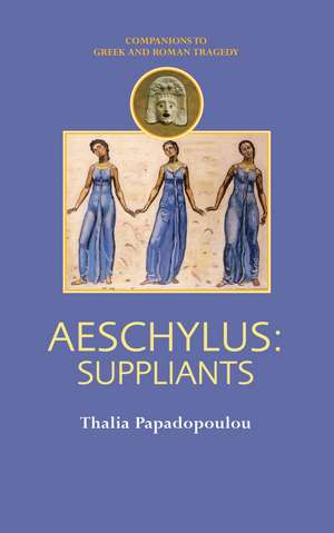 Aeschylus: Suppliants de Thalia Papadopoulou