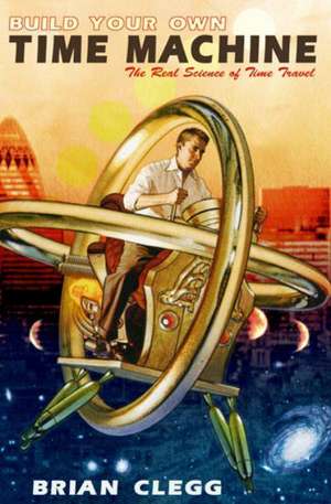 Build Your Own Time Machine de Brian Clegg