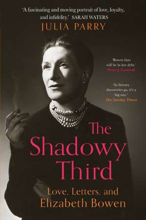 The Shadowy Third: Love, Letters, and Elizabeth Bowen de Julia Parry