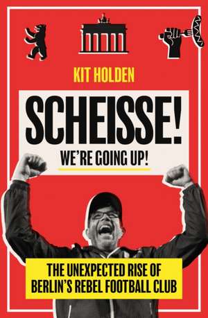 Scheisse! We're Going Up! de Kit Holden