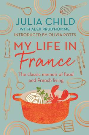 My Life in France de Julia Child