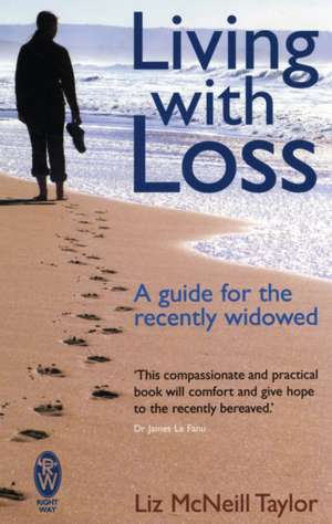 Living with Loss: A Guide for the Recently Widowed de Liz McNeill Taylor