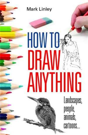 How To Draw Anything de Mark Linley