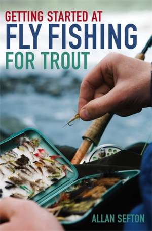 Getting Started at Fly Fishing for Trout de Allan Sefton