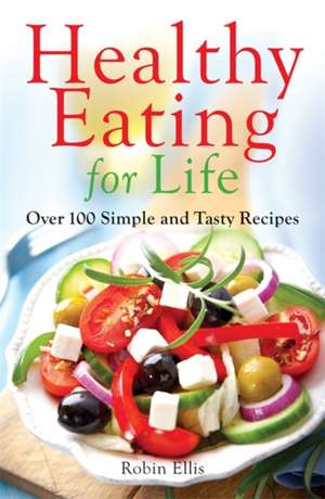 Healthy Eating for Life de Robin Ellis