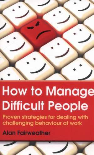 How to Manage Difficult People de Alan Fairweather