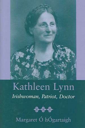 Kathleen Lynn: Irishwoman, Patriot, Doctor de Margaret O. Hogartaigh