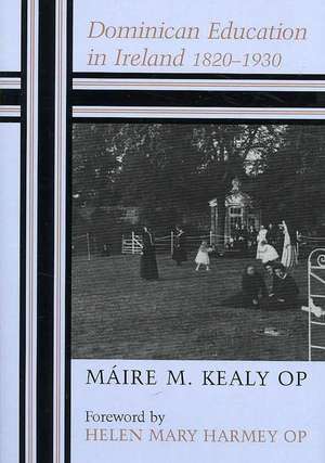 Dominican Education in Ireland 1820-1930 de Maire M. Kealy