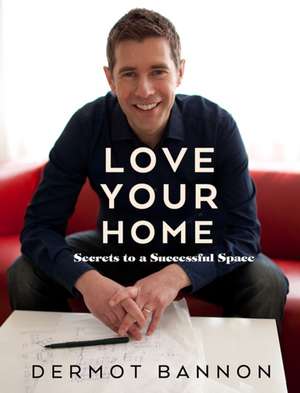 Love Your Home de Dermot Bannon