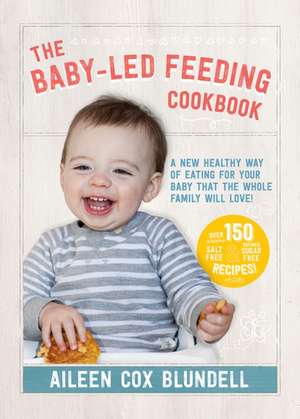 The Baby-Led Feeding Cookbook de Aileen Cox Blundell