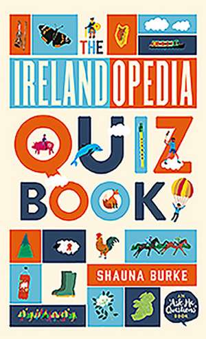 The Irelandopedia Quiz Book: An `Ask Me Questions' Book de Shauna Burke