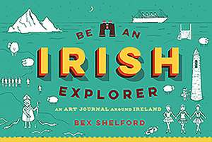 Be an Irish Explorer de Bex Shelford