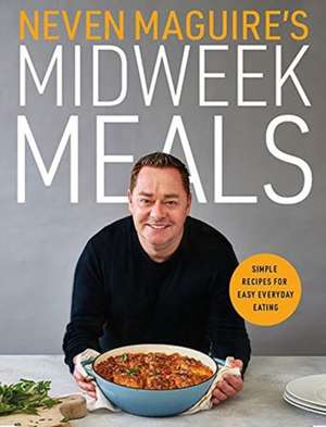 Neven Maguire's Midweek Meals de Neven Maguire