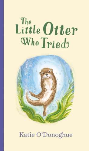 The Little Otter Who Tried de Katie O'Donoghue