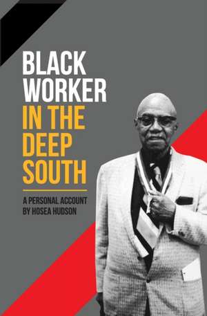 Black Worker in the Deep South de Hosea Hudson