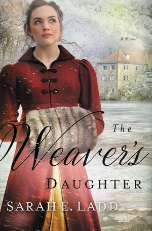 The Weaver's Daughter: A Regency Romance Novel de Sarah E. Ladd