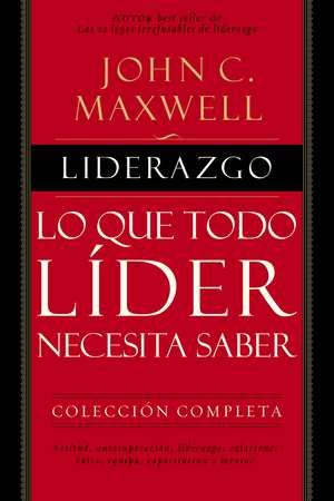 Liderazgo: Lo que todo líder necesita saber de John C. Maxwell