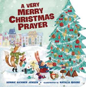 A Very Merry Christmas Prayer: A Sweet Poem of Gratitude for Holiday Joys, Family Traditions, and Baby Jesus de Bonnie Rickner Jensen