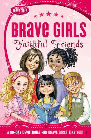 Brave Girls: Faithful Friends: A 90-Day Devotional de Thomas Nelson