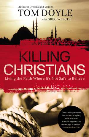 Killing Christians: Living the Faith Where It's Not Safe to Believe de Tom Doyle