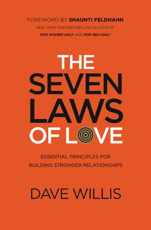 The Seven Laws of Love: Essential Principles for Building Stronger Relationships de Dave Willis