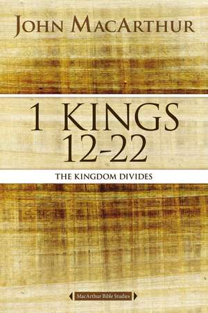 1 Kings 12 to 22: The Kingdom Divides de John F. MacArthur