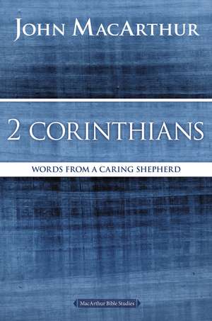 2 Corinthians: Words from a Caring Shepherd de John F. MacArthur