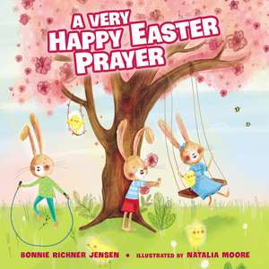 A Very Happy Easter Prayer: An Easter and Springtime Prayer Book for Kids de Bonnie Rickner Jensen