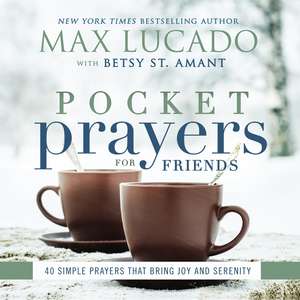 Pocket Prayers for Friends: 40 Simple Prayers That Bring Joy and Serenity de Max Lucado