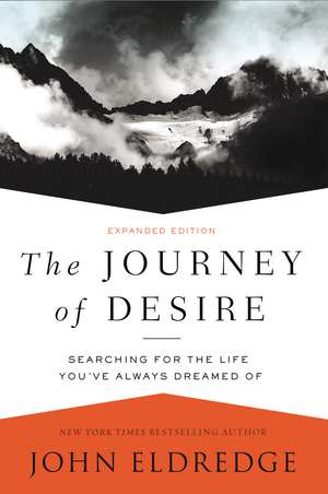 The Journey of Desire: Searching for the Life You've Always Dreamed Of de John Eldredge